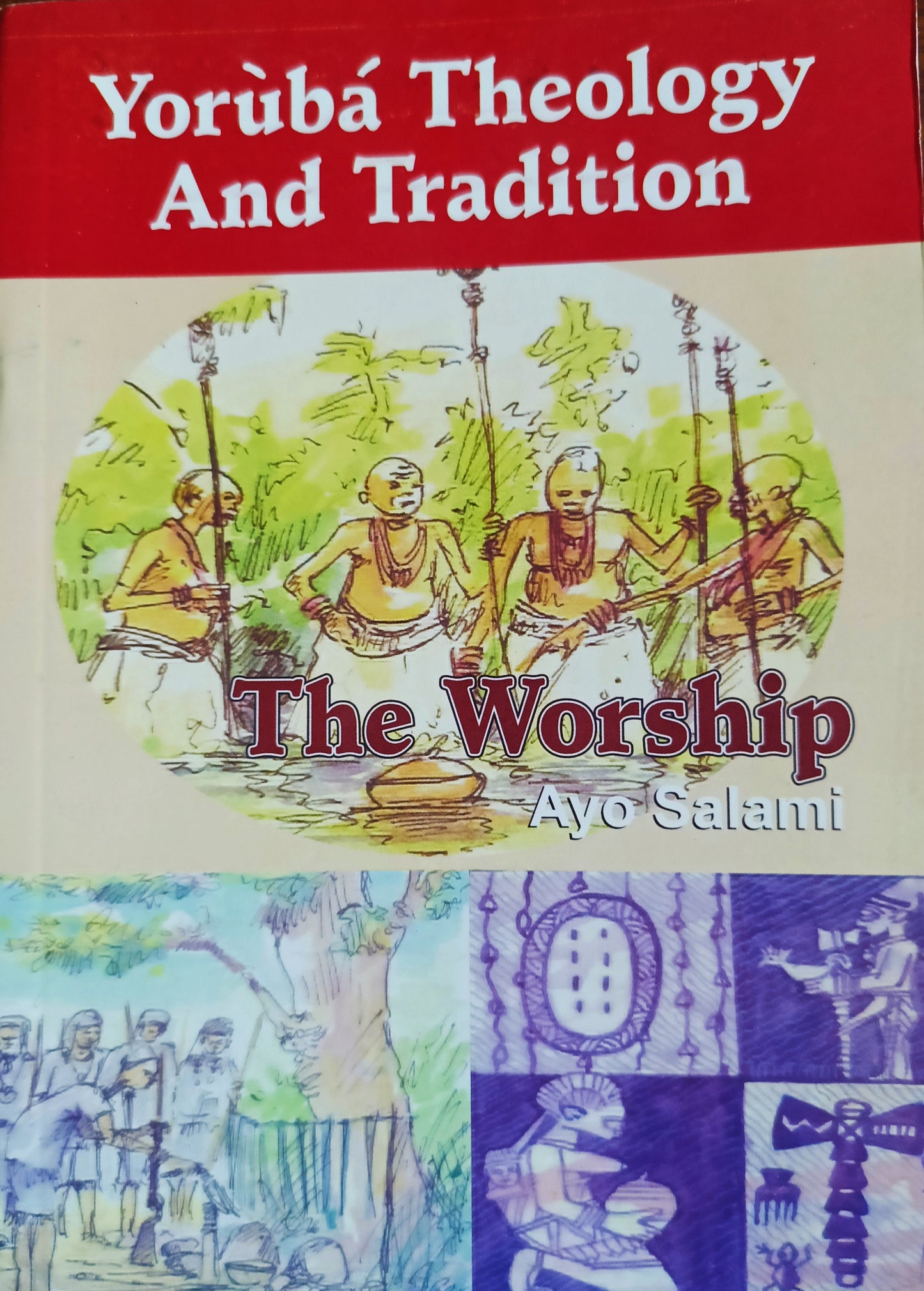 Yoruba Theology And Tradition | The Worship by Ayo Salami